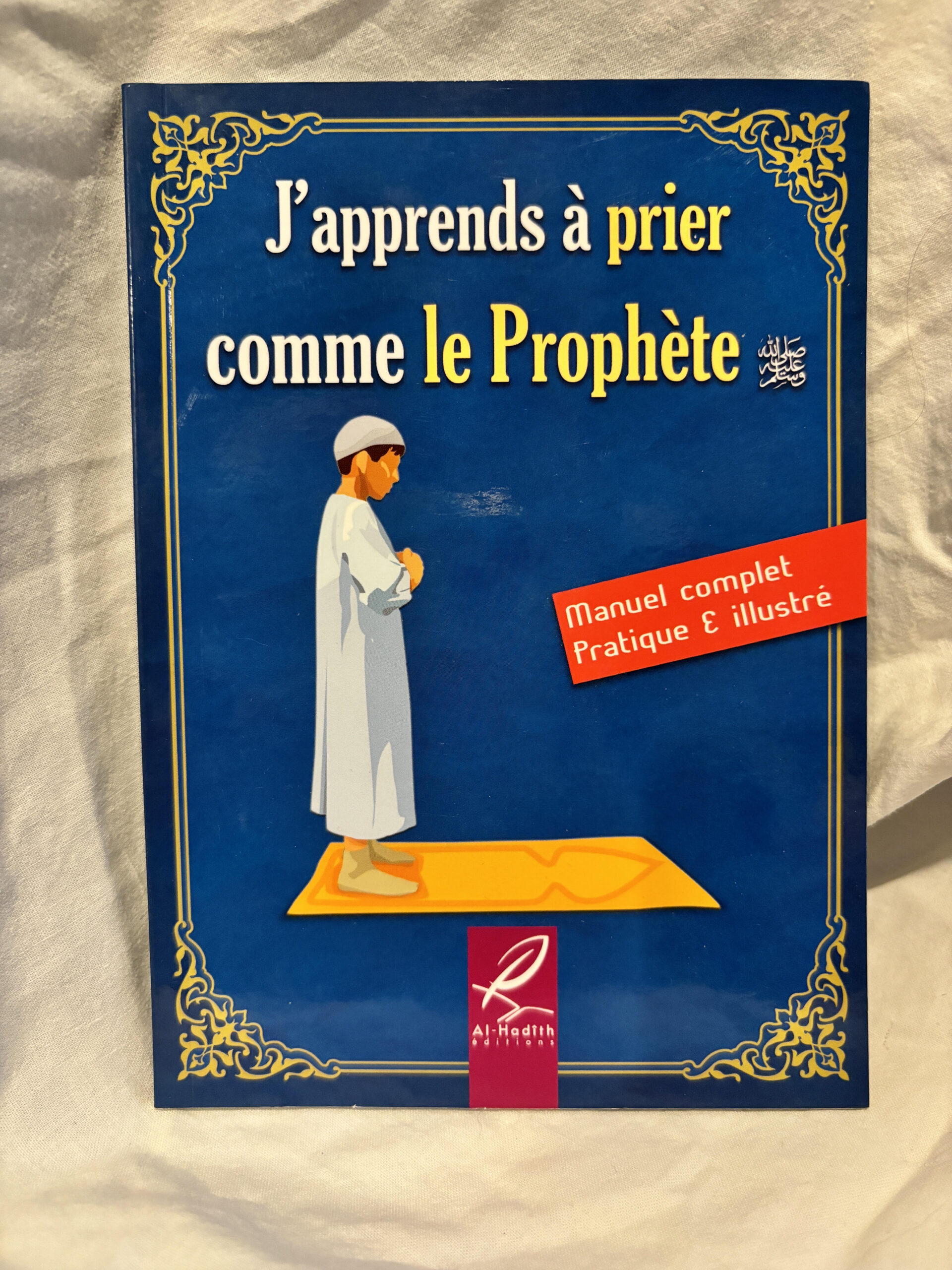 J'apprends à prier comme le prophète - éditions Al-hadith