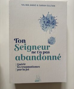 Ton Seigneur ne t'a pas abandonné : guérir les traumatismes par la foi - Najwa Awad & Sarah Sultan - MuslimCity
